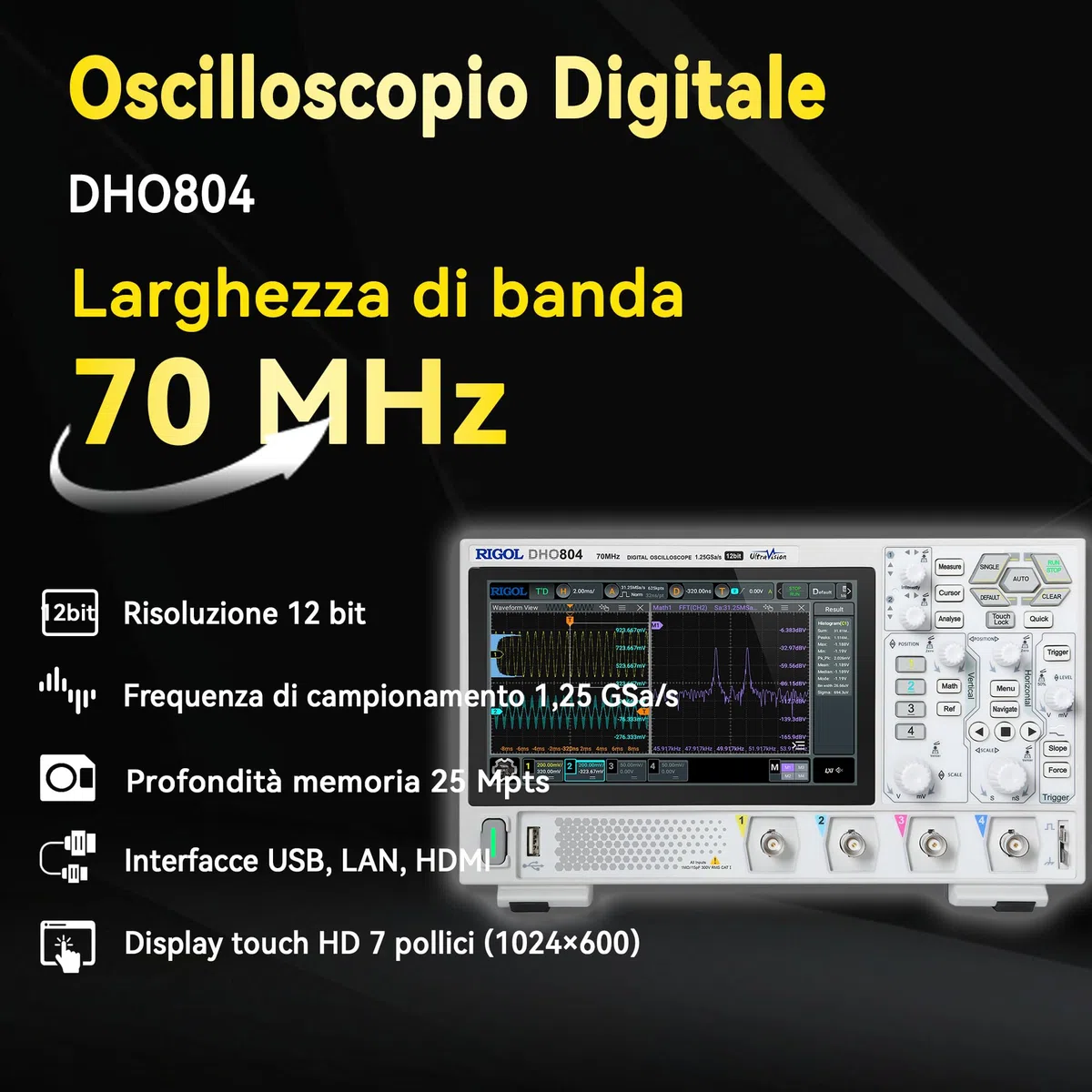 RIGOL Oscilloscopio digitale DHO804 70 MHz, 4 canali analogici, 1 canale EXT, fino a 25 Mpts profondità di memoria, fino a 1,25 GSa/s frequenza di campionamento in tempo reale, 3 anni di garanzia.